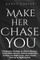 Make Her Chase You
