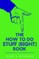 The How To Do Stuff (Right) Book