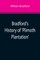 Bradford's History of 'Plimoth Plantation'; From the Original Manuscript. With a Report of the Proceedings Incident to the Return of the Manuscript to Massachusetts