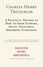 A Practical Treatise of How to Grow Flowers, Fruits, Vegetables, Shrubbery, Evergreens