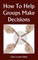 How To Help Groups Make Decisions