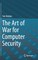 The Art of War for Computer Security