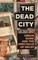 The Dead City Urban Ruins and the Spectacle of Decay