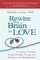 Rewire Your Brain for Love