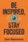 Be Inspired, Stay Focused
