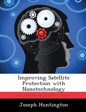 Improving Satellite Protection with Nanotechnology Improving Satellite Protection with Nanotechnology