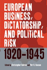 European Business, Dictatorship, and Political Risk, 1920-1945 European Business, Dictatorship, and Political Risk, 1920-1945
