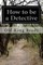 How to be a Detective