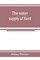 The water supply of Kent. With records of sinkings and borings