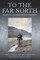 To the Far North