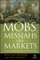 Mobs, Messiahs, Markets P