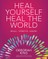 Heal Yourself--Heal the World
