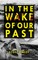 In the Wake of Our Past