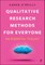 Qualitative Research Methods for Everyone