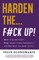 Harden the F#ck Up