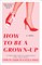 How to Be a Grown-Up