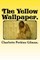 The Yellow Wallpaper.