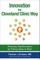Innovation the Cleveland Clinic Way: Powering Transformation by Putting Ideas to Work