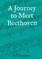 A Journey to Meet Beethoven