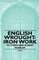 English Wrought-Iron Work - Victoria and Albert Museum
