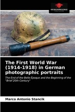 The First World War (1914-1918) in German photographic portraits The First World War (1914-1918) in German photographic portraits