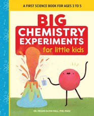 Big Chemistry Experiments for Little Kids Big Chemistry Experiments for Little Kids