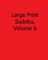 Large Print Sudoku, Volume 6