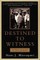 Destined to Witness