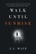 Walk Until Sunrise
