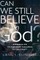 Can We Still Believe in God?
