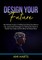 Design Your Future