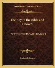 The Key to the Bible and Heaven The Key to the Bible and Heaven