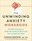 The Unwinding Anxiety Workbook