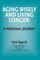 Aging Wisely and Living Longer - A Personal Journey
