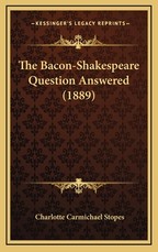 The Bacon-Shakespeare Question Answered (1889) The Bacon-Shakespeare Question Answered (1889)