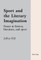 Sport and the Literary Imagination; Essays in history, literature, and sport