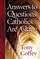 Answers to Questions Catholics Are Asking