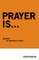 Prayer Is...