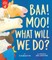 Baa! Moo! What Will We Do?