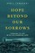 Hope Beyond Our Sorrows