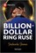 Billion-Dollar Ring Ruse
