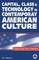 Capital, Class & Technology in Contemporary American Culture: Projecting Post-Fordism