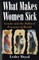 What Makes Women Sick