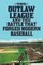 The Outlaw League and the Battle That Forged Modern Baseball