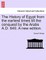 The History of Egypt from the earliest times till the conquest by the Arabs A.D. 640. A new edition.