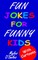 Fun Jokes for Funny Kids