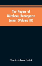 The papers of Mirabeau Buonaparte Lamar (Volume III) The papers of Mirabeau Buonaparte Lamar (Volume III)