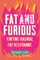 Fat and Furious
