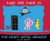 Max the Mine in the Heavy Metal Menace