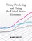 Fitting Predicting and Fixing the United States Economy